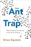 Brian Epstein, "The Ant Trap: Rebuilding the Foundations of the Social Sciences" (Oxford UP, 2015)