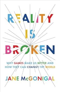 Reality Is Broken: Why Games Make Us Better and How They Can Change the World