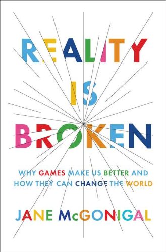 Reality Is Broken: Why Games Make Us Better and How They Can Change the World by Jane McGonigal