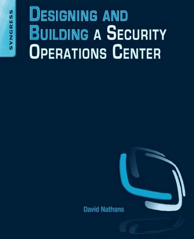 Designing and Building Security Operations Center by David Nathans