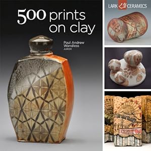 500 Prints on Clay: An Inspiring Collection of Image Transfer Work (500 Series)