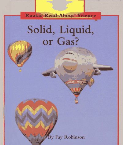Solid, Liquid, or Gas (Rookie Read-About Science) by Fay Robinson