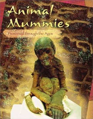 Animal Mummies: Preserved Through the Ages (Mummies (Capstone))