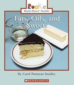 Fats, Oils, And Sweets (Rookie Read-About Health) by Carol Parenzan Smalley