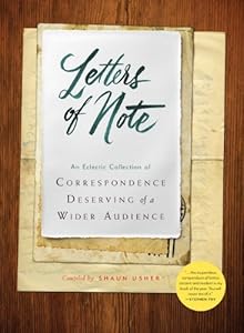 Letters of Note: An Eclectic Collection of Correspondence Deserving of a Wider Audience by Shaun Usher