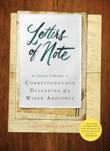 Letters of Note: An Eclectic Collection of Correspondence Deserving of a Wider Audience by Shaun Usher
