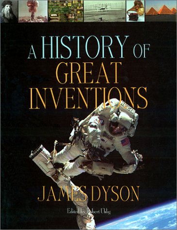 A History of Great Inventions by James Dyson
