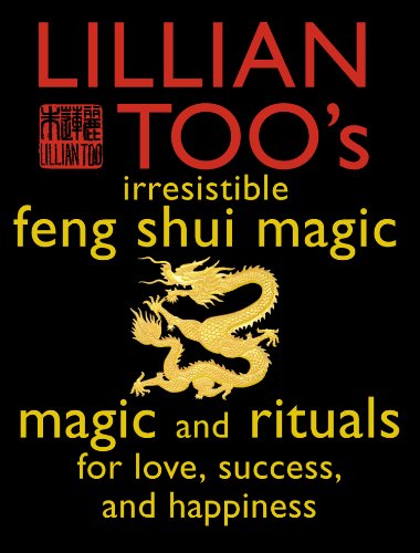 Lillian Too's Irresistible Feng Shui Magic: Magic and Rituals for Love, Success and Happiness by Lillian Too
