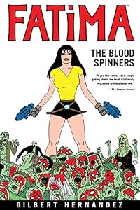 Fatima: The Blood Spinners by Gilbert Hernandez  (Author, Illustrator)
