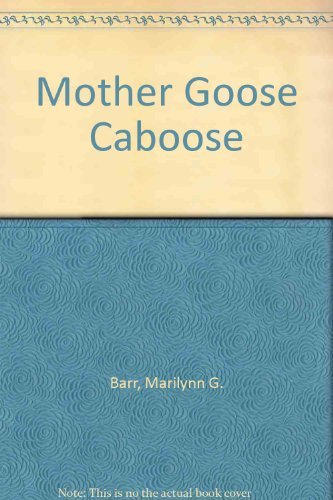 Mother Goose Caboose by Marilynn G. Barr