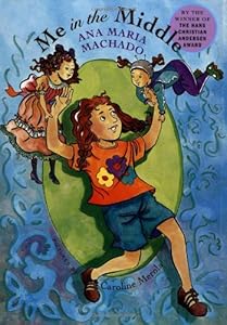 Me in the Middle (AMERICAS AWARD FOR CHILDREN'S AND YOUNG ADULT LITERATURE COMMENDED (AWARDS))