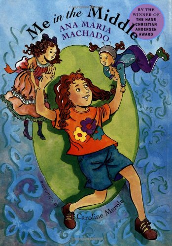 Me in the Middle (AMERICAS AWARD FOR CHILDREN'S AND YOUNG ADULT LITERATURE COMMENDED (AWARDS)) by Ana Maria Machado