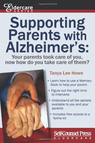 Supporting Parents with Alzheimer's: Your Parents Took Care of You, Now How Do You Take Care of Them? by Tanya Howe
