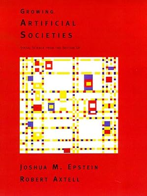 Growing Artificial Societies: Social Science from the Bottom Up (Complex Adaptive Systems)