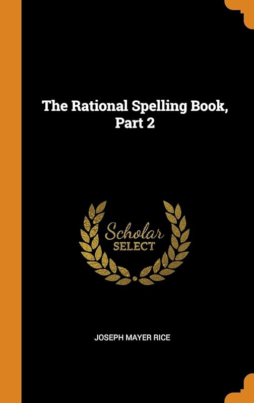 The Rational Spelling Book, Part 2 by Joseph Mayer Rice