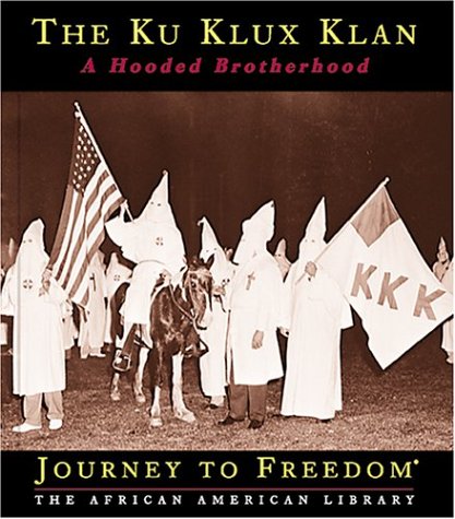 The Ku Klux Klan: A Hooded Brotherhood (Journey to Freedom: The African American Library) by Ann Heinrichs