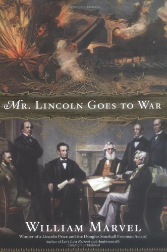 Mr. Lincoln Goes to War by William Marvel
