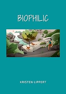 Biophilic by Kristen Lippert