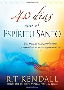 40 d&iacute;as con el Esp&iacute;ritu Santo: Una traves&iacute;a para experimentar su presencia en una manera fresca y nueva by R.T. Kendall