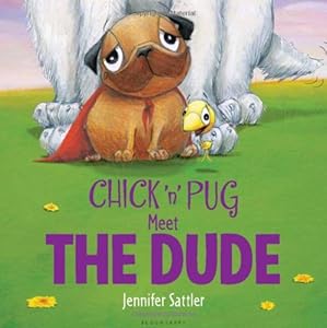 Chick 'n' Pug Meet the Dude by Jennifer Sattler