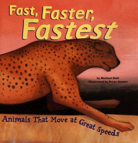Fast, Faster, Fastest: Animals That Move at Great Speeds (Animal Extremes) by Michael Dahl