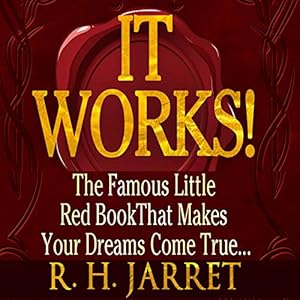 It Works!: The Famous Little Red Book That Makes Your Dreams Come True... by R. H. Jarrett