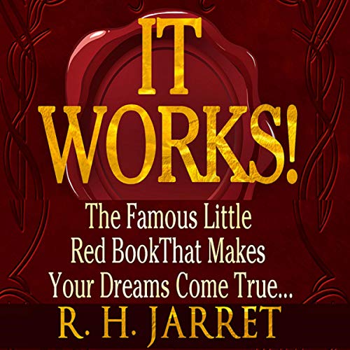 It Works!: The Famous Little Red Book That Makes Your Dreams Come True... by R. H. Jarrett
