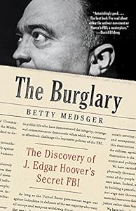 The Burglary: The Discovery of J. Edgar Hoover's Secret FBI