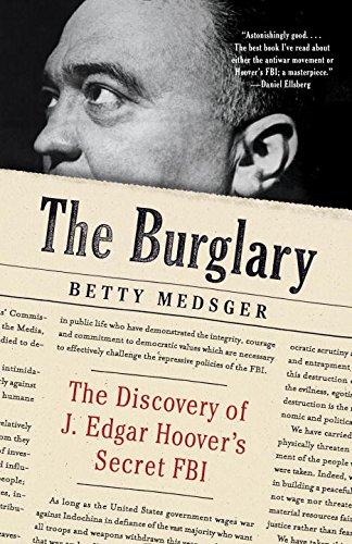The Burglary: The Discovery of J. Edgar Hoover's Secret FBI by Betty Medsger