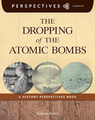 The Dropping of the Atomic Bombs: A History Perspectives Book