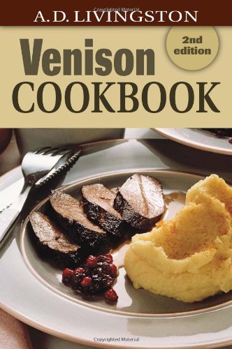 Venison Cookbook: 2nd Edition by A. D. Livingston