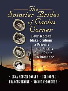 The Spinster Brides of Cactus Corner: The Spinster & the Cowboy / The Spinster & the Lawyer / The Spinster & the Doctor / The Spinster & the Tycoon ... Large Print Christian Historical Fiction)