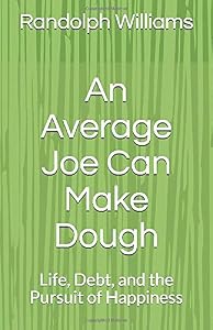 An Average Joe Can Make Dough: Life, Debt, and the Pursuit of Happiness by Randolph Williams