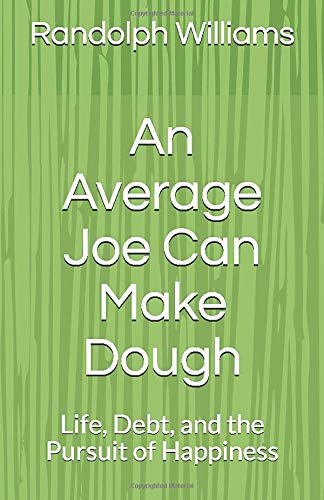 An Average Joe Can Make Dough: Life, Debt, and the Pursuit of Happiness by Randolph Williams