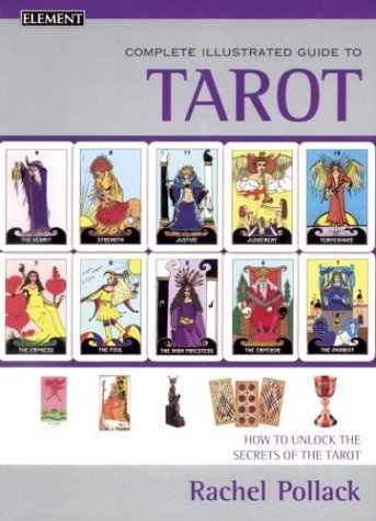 Complete Illustrated Guide to Tarot by Rachel Pollack