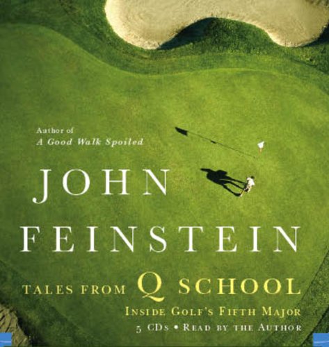 Tales from Q School: Inside Golf's Fifth Major by John Feinstein