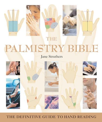 The Palmistry Bible: The Definitive Guide to Hand Reading by Jane Struthers