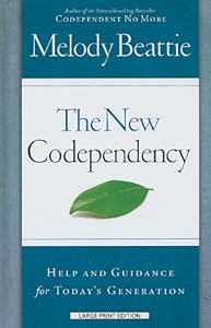 The New Codependency: Help and Guidance for Today's Generation