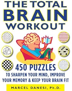 The Total Brain Workout: 450 Puzzles to Sharpen Your Mind, Improve Your Memory &amp; Keep Your Brain Fit