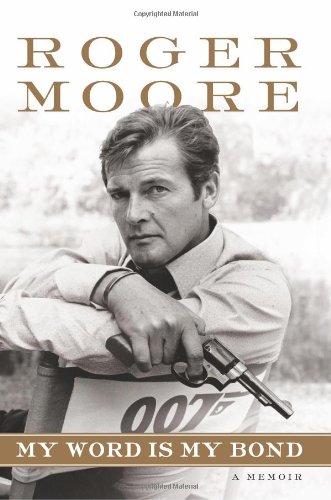 My Word is My Bond: A Memoir by Sir Roger Moore