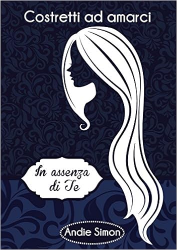 Andie Simon - Costretti ad amarci Vol. 2 - In assenza di te (2016)