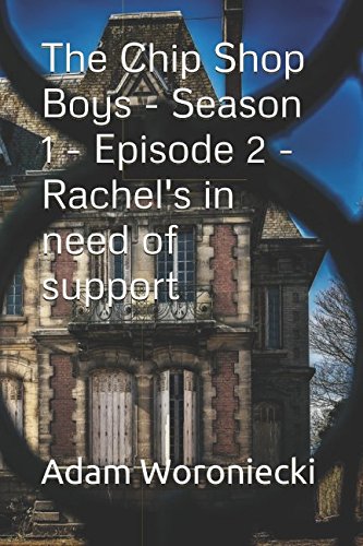 The Chip Shop Boys - Season 1 - Episode 2 - Rachel's in need of support. by Adam Woroniecki