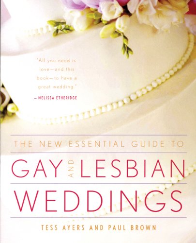 The New Essential Guide to Gay and Lesbian Weddings by Tess Ayers
