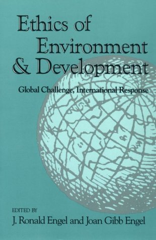 Ethics of Environment and Development: Global Challenge, International Response by Engel