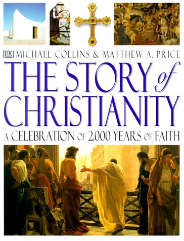 Story of Christianity: A Celebration of 2,000 Years of Faith by Michael Collins