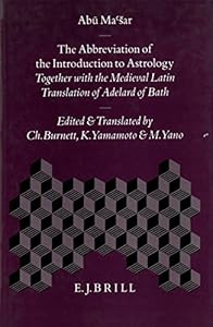 The Abbreviation of the Introduction to Astrology: Together With the Medieval Latin Translation of Adelard of Bath (Islamic Philosophy, Theology, & Science) (English, Arabic, Latin and Arabic Edition) by Abu Mashar