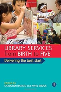 Library Services from Birth to Five: Delivering the Best Start by Carolynn Rankin 
			
			
		
		
		
       	 
       		
       			(Author, Editor),