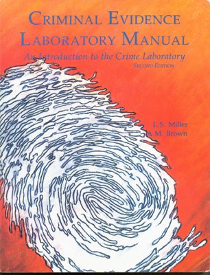 Criminal Evidence Laboratory Manual: An Introduction to the Crime Laboratory by Larry S. Miller