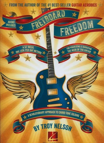Fretboard Freedom: A 52-Week, One-Lick-Per-Day Method for Visualizing and Navigating the Neck of the Guitar by Troy Nelson