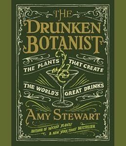 The Drunken Botanist: The Plants That Create the World's Great Drinks